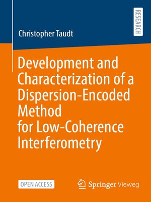 cover image of Development and Characterization of a Dispersion-Encoded Method for Low-Coherence Interferometry